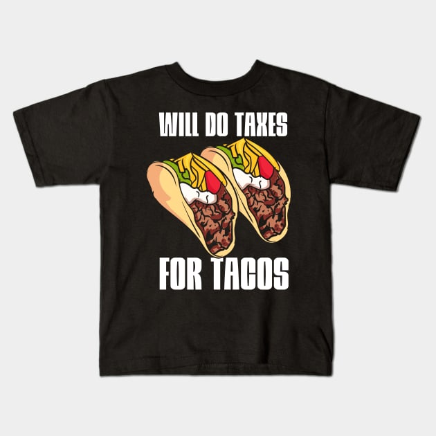 Will Do Taxes For Tacos Kids T-Shirt by maxcode